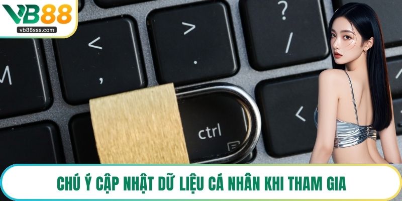 Chú ý cập nhật dữ liệu cá nhân khi tham gia