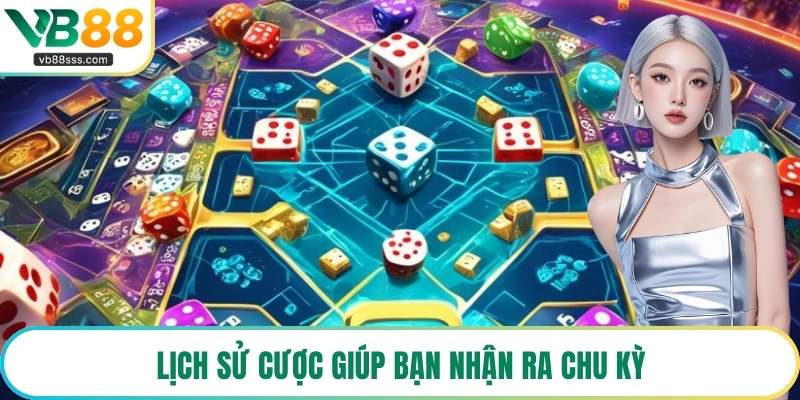 Lịch sử cược giúp bạn nhận ra chu kỳ