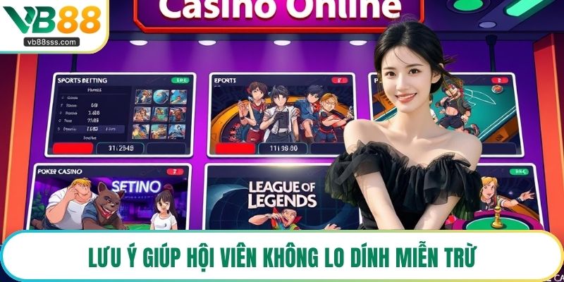 Lưu ý giúp hội viên không lo dính miễn trừ